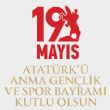 19 Mayıs Gençlik ve Spor Bayramı kutlu olsun 