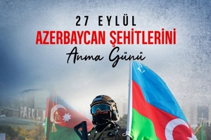 27 Eylül Azerbaycan Şehitler Günü'nü anıyoruz